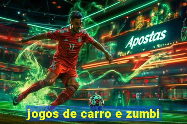 jogos de carro e zumbi